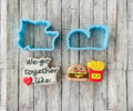 Burger and Fries Cutters, we go together cutter, valentines cutter
